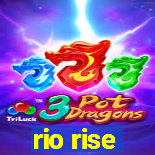 rio rise